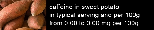 caffeine in sweet potato information and values per serving and 100g